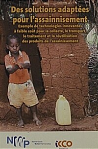 Smart Sanitation Solutions: Examples of Innovative, Low-Cost Technologies for Toilets, Collection, Transportation, Treatment and Use of Sanitation (Paperback, French)