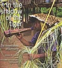 In the Shadow of the Tiger: The Amerindians of Suriname (Paperback)