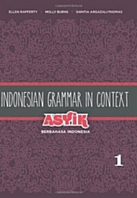Indonesian Grammar in Context: Asyik Berbahasa Indonesia, Volume 1 (Paperback)