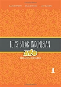 Lets Speak Indonesian: Ayo Berbahasa Indonesia, Volume 1 (Paperback)