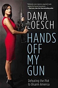 Hands Off My Gun: Defeating the Plot to Disarm America (Hardcover)