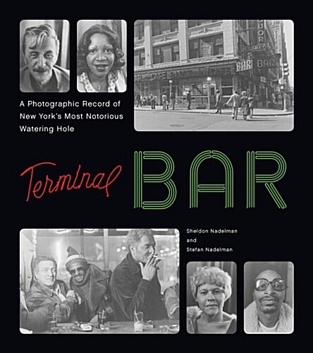 Terminal Bar: A Photographic Record of New Yorks Most Notorious Watering Hole (Hardcover)