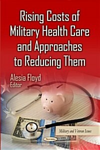 Rising Costs of Military Health Care & Approaches to Reducing Them (Paperback, UK)