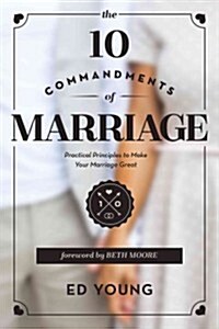 The 10 Commandments of Marriage: Practical Principles to Make Your Marriage Great (Paperback)