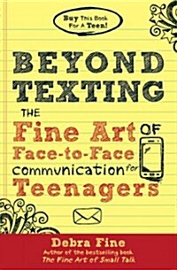 Beyond Texting: The Fine Art of Face-To-Face Communication for Teenagers (Paperback)