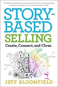 Storybased Selling: Create, Connect, and Close (Hardcover)