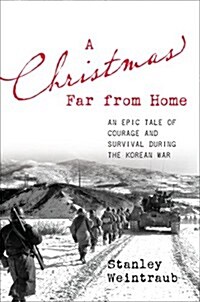 A Christmas Far from Home: An Epic Tale of Courage and Survival During the Korean War (Hardcover)
