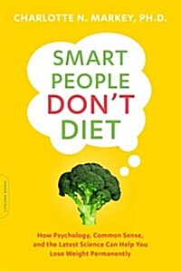 Smart People Dont Diet: How the Latest Science Can Help You Lose Weight Permanently (Paperback)