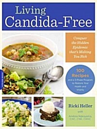 Living Candida-Free: 100 Recipes and a 3-Stage Program to Restore Your Health and Vitality (Paperback)