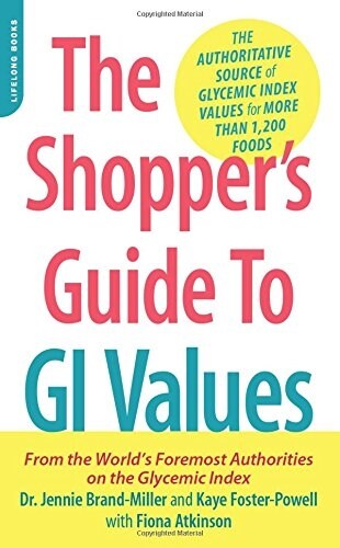The Shoppers Guide to GI Values: The Authoritative Source of Glycemic Index Values for More Than 1,200 Foods (Paperback, 2015)