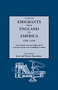 List of Emigrants from England to America, 1718-1759. Transcribed from Microfilms of the Original Records at the Guildhall, London. New Edition [1984] (Paperback, 46)