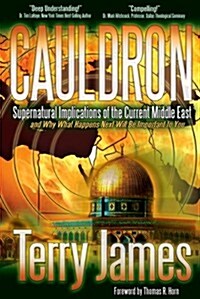 Cauldron: Supernatural Implications of the Current Middle East and Why What Happens Next Will Be Important to You (Paperback)