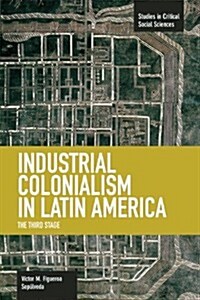 Industrial Colonialism in Latin America: The Third Stage (Paperback)