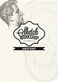 Sketch Workshop: Anatomy : Anatomy (Spiral Bound)