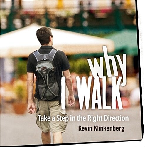 Why I Walk: Taking a Step in the Right Direction (Paperback)