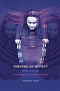 Theatres of Affect: New Essays on Canadian Theatre, Vol 4 (Paperback)