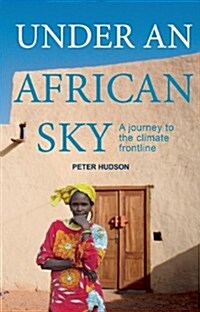 Under An African Sky : Journey to the Climate Frontline (Paperback)