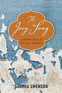 The Joey Song: A Mothers Story of Her Sons Addiction (Paperback)