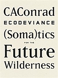 Ecodeviance: (soma)Tics for the Future Wilderness (Paperback)