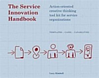 The Service Innovation Handbook: Action-Oriented Creative Thinking Toolkit for Service Organizations (Paperback)