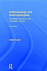 Anthropology and Anthropologists : The British School in the Twentieth Century (Hardcover, 4 ed)