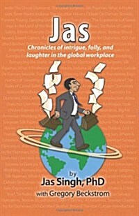 Jas: Chronicles of Intrigue, Folly, and Laughter in the Global Workplace (Paperback)