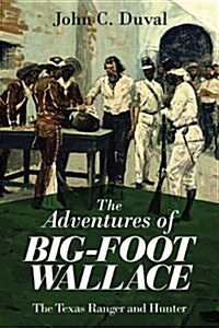 The Adventures of Big-Foot Wallace: The Texas Ranger and Hunter (Paperback)