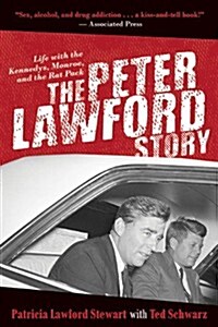 The Peter Lawford Story: Life with the Kennedys, Monroe, and the Rat Pack (Paperback)
