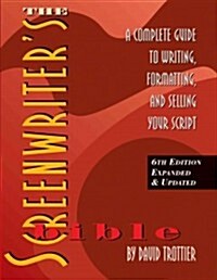 The Screenwriters Bible: A Complete Guide to Writing, Formatting, and Selling Your Script (Paperback, 6, Expanded, Updat)
