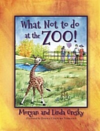 What Not to Do at the Zoo! (Hardcover)