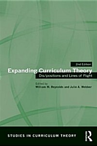 Expanding Curriculum Theory : Dis/positions and Lines of Flight (Paperback, 2 ed)