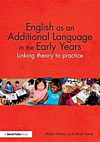 English as an Additional Language in the Early Years : Linking Theory to Practice (Paperback)