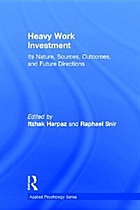 Heavy Work Investment : Its Nature, Sources, Outcomes, and Future Directions (Hardcover)