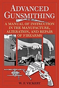 Advanced Gunsmithing: A Manual of Instruction in the Manufacture, Alteration, and Repair of Firearms (75th Anniversary Edition) (Paperback)