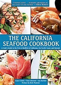 The California Seafood Cookbook: A Cooks Guide to the Fish and Shellfish of California, the Pacific Coast, and Beyond (Paperback)