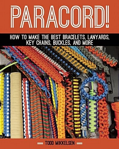 Paracord!: How to Make the Best Bracelets, Lanyards, Key Chains, Buckles, and More (Hardcover)