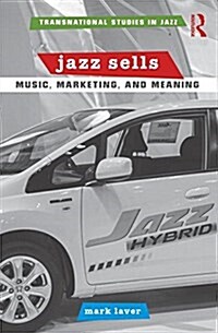 Jazz Sells: Music, Marketing, and Meaning (Paperback)