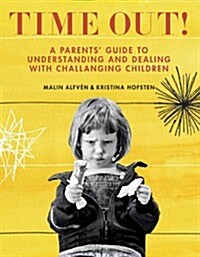 Time Out!: A Parents Guide to Understanding and Dealing with Challenging Children (Paperback)