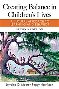 Creating Balance in Childrens Lives: A Natural Approach to Learning and Behavior (Hardcover, 2)