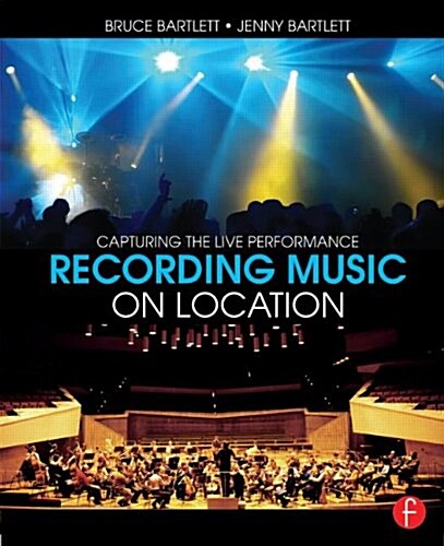 Recording Music on Location : Capturing the Live Performance (Paperback, 2 ed)