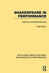 Shakespeare in Performance : Castings and Metamorphoses (Hardcover)