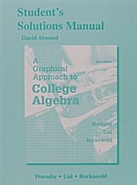 Students Solutions Manual for a Graphical Approach to College Algebra (Paperback, 6, Revised)