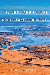 The Once and Future Great Lakes Country: An Ecological History Volume 2 (Paperback)