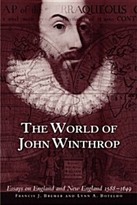 The World of John Winthrop: England and New England, 1588-1649 (Paperback)