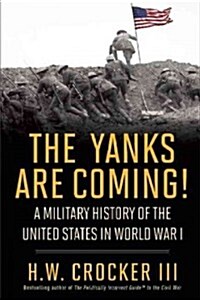 The Yanks Are Coming!: A Military History of the United States in World War I (Hardcover)