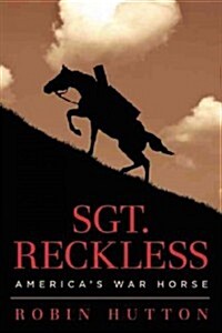 Sgt. Reckless: Americas War Horse [With Trading Cards] (Hardcover)