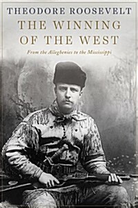 The Winning of the West: From the Alleghenies to the Mississippi (Hardcover)