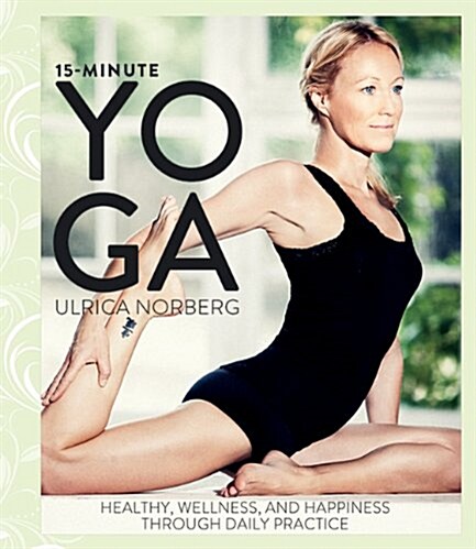 15-Minute Yoga: Health, Well-Being, and Happiness Through Daily Practice (Hardcover)