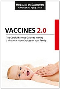 Vaccines 2.0: The Careful Parents Guide to Making Safe Vaccination Choices for Your Family (Paperback)