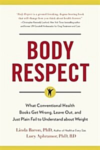 [중고] Body Respect: What Conventional Health Books Get Wrong, Leave Out, and Just Plain Fail to Understand about Weight (Paperback)